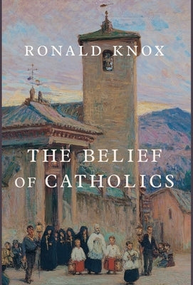 The Belief of Catholics by Knox, Ronald