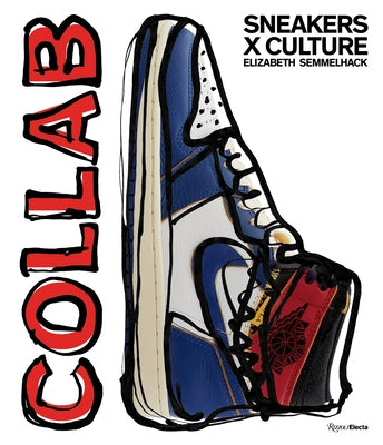 Sneakers X Culture: Collab by Semmelhack, Elizabeth