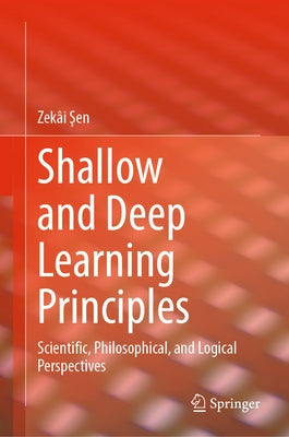 Shallow and Deep Learning Principles: Scientific, Philosophical, and Logical Perspectives by Şen, Zekâi