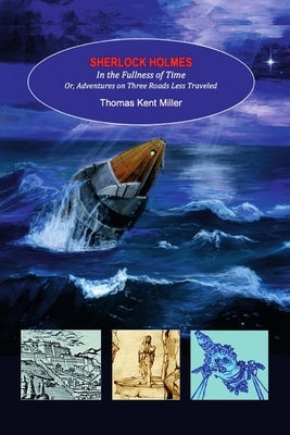 Sherlock Holmes in the Fullness of Time by Miller, Thomas Kent