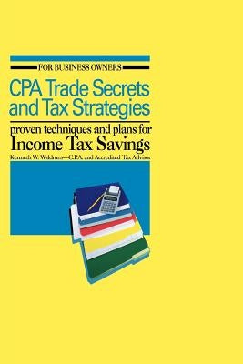 CPA Trade Secrets and Tax Strategies: Proven Techniques and Plans for Income Tax Savings by Waldrum, Kenneth W.