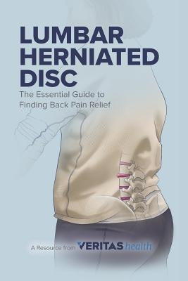 Lumbar Herniated Disc: The Essential Guide to Finding Back Pain Relief by Health LLC, Veritas