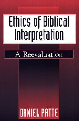 Ethics of Biblical Interpretation by Patte, Daniel