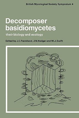 Decomposer Basidiomycetes: Their Biology and Ecology by Frankland, J.
