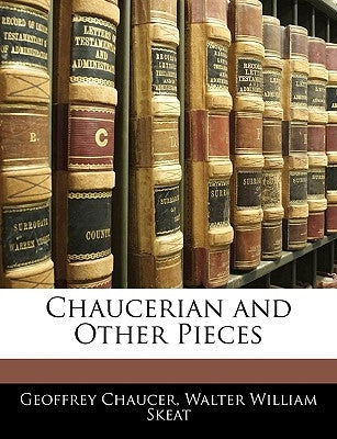 Chaucerian and Other Pieces by Chaucer, Geoffrey