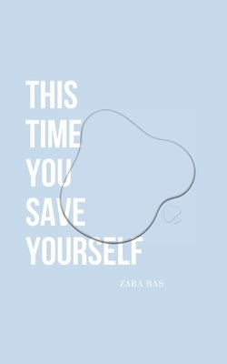 This Time You Save Yourself by Bas, Zara