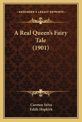 A Real Queen's Fairy Tale (1901) by Sylva, Carmen