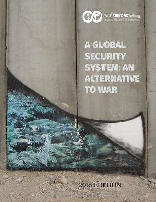 A Global Security System: An Alternative to War: 2016 Edition by Shifferd, Kent