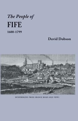 The People of Fife, 1600-1799 by Dobson, David