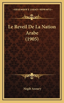 Le Reveil De La Nation Arabe (1905) by Azoury, Negib
