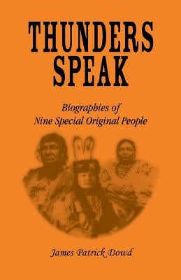 Thunder Speaks: Biographies of Nine Special Original People by Dowd, James