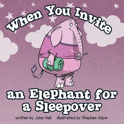 When You Invite an Elephant for a Sleepover by Gilpin, Stephen