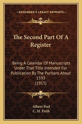 The Second Part of a Register the Second Part of a Register: Being a Calendar of Manuscripts Under That Title Intended Fobeing a Calendar of Manuscrip by Peel, Albert