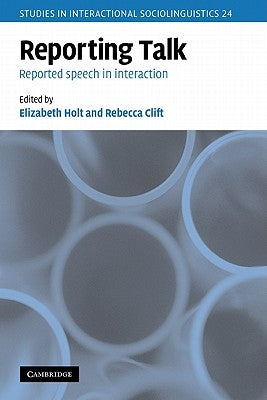 Reporting Talk: Reported Speech in Interaction by Holt, Elizabeth