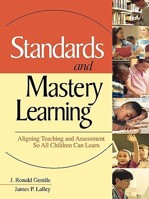 Standards and Mastery Learning: Aligning Teaching and Assessment So All Children Can Learn by Gentile, J. Ronald