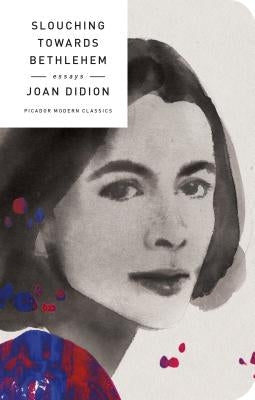 Slouching Towards Bethlehem: Essays by Didion, Joan