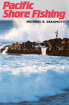 Sakamoto: Pacific Shore Fishing by Sakamoto, Michael R.