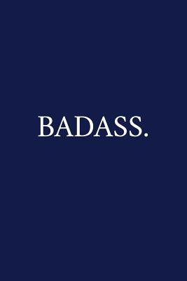 Badass.: A Funny Office Humor Notebook - Colleague Gifts - Cool Gag Gifts For Employee Appreciation by Pen, The Irreverent