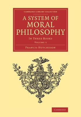 A System of Moral Philosophy: In Three Books by Hutcheson, Francis