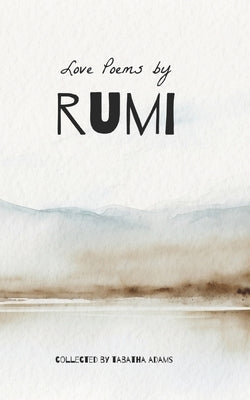 Timeless Love Poems by Rumi by Adams, Tabatha