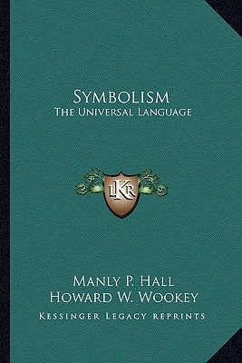 Symbolism: The Universal Language by Hall, Manly P.