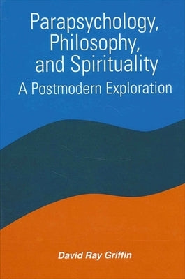 Parapsychology, Philosophy, and Spirituality: A Postmodern Exploration by Griffin, David Ray