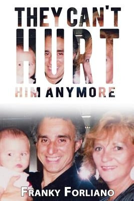 They Can't Hurt Him Anymore by Forliano, Franky
