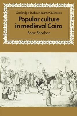 Popular Culture in Medieval Cairo by Shoshan, Boaz