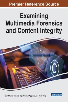 Examining Multimedia Forensics and Content Integrity by Mahana, Sumit Kumar