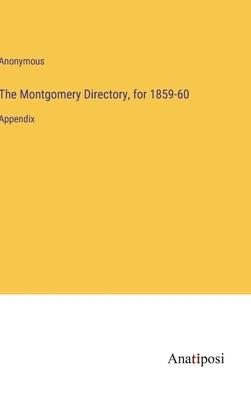 The Montgomery Directory, for 1859-60: Appendix by Anonymous