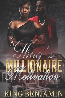 A Thug's Millionaire Motivation by Benjamin, King