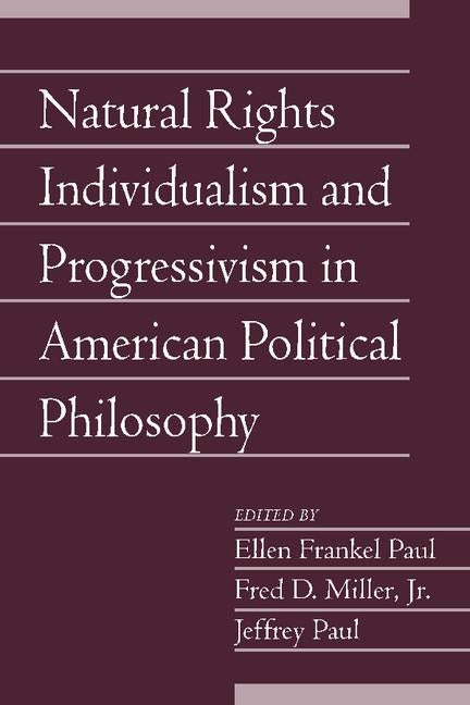 Natural Rights Individualism and Progressivism in American Political Philosophy: Volume 29, Part 2 by Paul, Ellen Frankel
