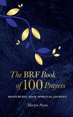 The BRF Book of 100 Prayers by Payne, Martyn