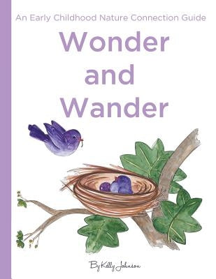 Wonder and Wander: : An Early Childhood Nature Connection Guide by Smith, Dawn Suzette