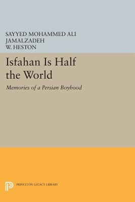 Isfahan Is Half the World: Memories of a Persian Boyhood by Jamalzadeh, Sayyed Mohammed Ali