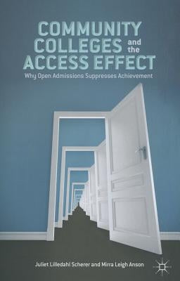 Community Colleges and the Access Effect: Why Open Admissions Suppresses Achievement by Scherer, J.