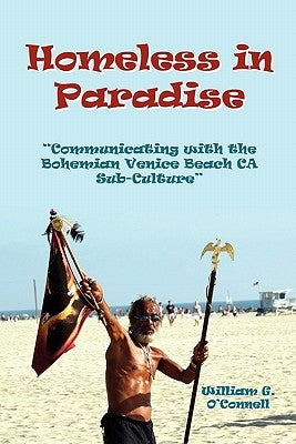 Homeless in Paradise: Communicating with the Bohemian Venice Beach Subculture by O'Connell, William