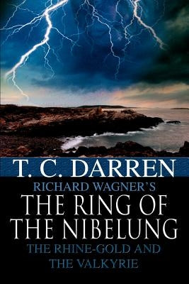 The Ring of the Nibelung: The Rhine-Gold and the Valkyrie by Darren, T. C.