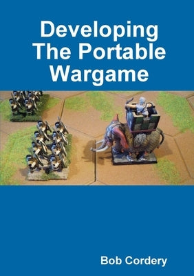 Developing The Portable Wargame by Cordery, Bob