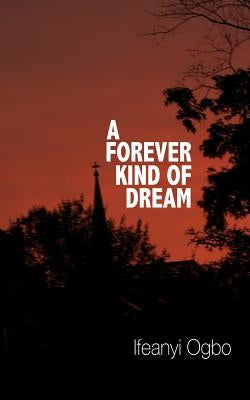 A Forever Kind of Dream by Ogbo, Ifeanyi