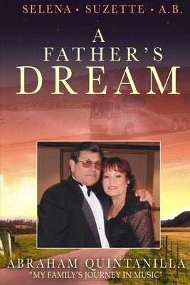 A Father's Dream: My Family's Journey in Music by Quintanilla, Abraham