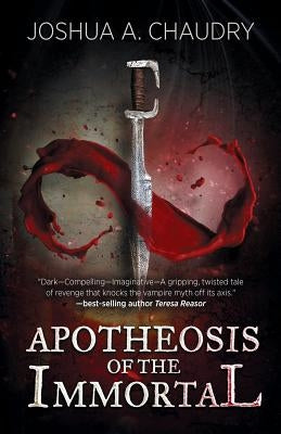 Apotheosis of the Immortal: Book I by Chaudry, Joshua a.