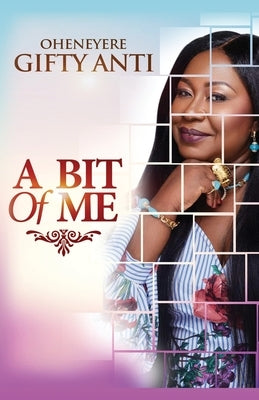 A Bit of Me by Anti, Oheneyere Gifty