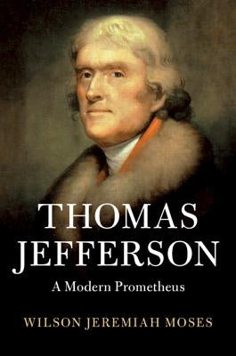 Thomas Jefferson: A Modern Prometheus by Moses, Wilson Jeremiah