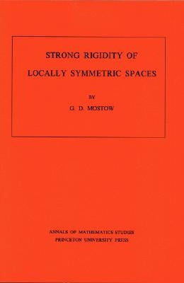 Strong Rigidity of Locally Symmetric Spaces by Mostow, G. Daniel