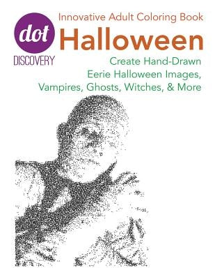 Dot Discovery Coloring Books: Halloween: Create Hand-Drawn Eerie Halloween Images, Vampires, Ghosts, Witches, & More by Harrison, LIV