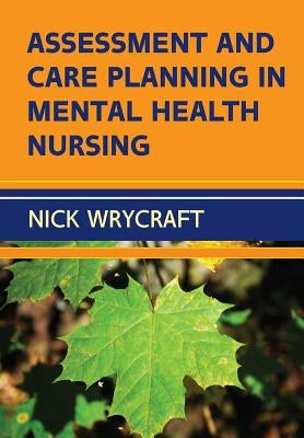 Assessment and Care Planning in Mental Health Nursing by Wrycraft, Nick