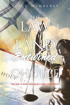 The Law of the Land Entwined in Choice by Wimberly, Alice