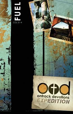 OnTrack Devotions Expedition Series: Fuel: Colossians 3:1-4 by Peterson, Dwight E.