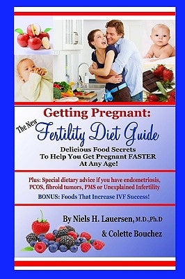 The New Fertility Diet Guide: Delicious Food Secrets To Help You Get Pregnant Faster At Any Age by Bouchez, Colette